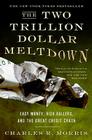 The Two Trillion Dollar Meltdown: Easy Money, High Rollers, and the Great Credit Crash By Charles R. Morris Cover Image