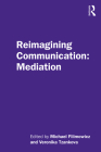 Reimagining Communication: Mediation By Michael Filimowicz (Editor), Veronika Tzankova (Editor) Cover Image