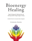 Bioenergy Healing: Simple Techniques for Reducing Pain and Restoring Health through Energetic Healing Cover Image
