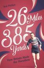 26 Miles 385 Yards: How Britain Made the Marathon Cover Image