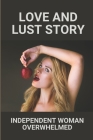 Love And Lust Story: Independent Woman Overwhelmed: Romantic Love Story Cover Image