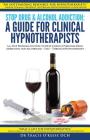 Stop Drug & Alcohol Addiction: A Guide for Clinical Hypnotherapists: A 6-Step Program on How to Help Clients Overcome Drug Addiction and Alcoholism - By Tracie O'Keefe Cover Image