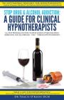 Stop Drug & Alcohol Addiction: A Guide for Clinical Hypnotherapists: A 6-Step Program on How to Help Clients Overcome Drug Addiction and Alcoholism - Cover Image