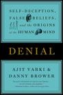 Denial: Self-Deception, False Beliefs, and the Origins of the Human Mind By Ajit Varki, Danny Brower Cover Image