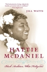 Hattie McDaniel: Black Ambition, White Hollywood By Jill Watts Cover Image