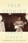 Talk Stories By Jamaica Kincaid, Ian Frazier (Introduction by) Cover Image