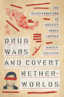 Drug Wars and Covert Netherworlds: The Transformations of Mexico's Narco Cartels By James H. Creechan Cover Image