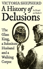 A History of Delusions: The Glass King, a Substitute Husband and a Walking Corpse Cover Image