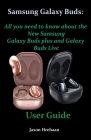 Samsung Galaxy Buds: All you need to know about the New Samsung Galaxy Buds plus and Galaxy Buds Live User Guide By Jaxon Hrehaan Cover Image
