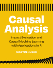 Causal Analysis: Impact Evaluation and Causal Machine Learning with Applications in R By Martin Huber Cover Image