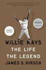 Willie Mays: The Life, The Legend By James S. Hirsch Cover Image