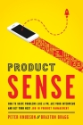 Product Sense: How to Solve Problems Like a PM, Ace Your Interviews, and Get Your Next Job in Product Management By Peter Knudson, Braxton Bragg Cover Image