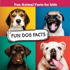 Fun Dog Facts: Fun Animal Facts for kid (DOG FACTS BOOK WITH ADORABLE PHOTOS) PETS LOVER! Cover Image