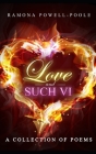 Love and Such VI: A collection of poems By Ramona Powell-Poole Cover Image
