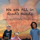 We are ALL in God's Hands By Regina Richardson Cover Image