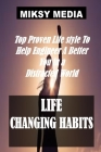 Life Changing Habits: Top Proven Lifestyle To Help Engineer A Better You In A Distracted World By Miksy Media Cover Image