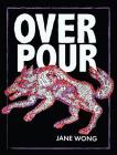 Overpour By Jane Wong Cover Image