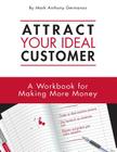 Attract your ideal customer: A workbook for making more money By Mark Anthony Germanos, Karl Palachuk (Foreword by), Amberly Finarelli (Editor) Cover Image