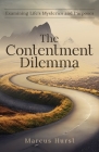 The Contentment Dilemma: Examining Life's Mysteries and Purposes Cover Image