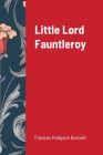 Little Lord Fauntleroy By Frances Hodgson Burnett Cover Image