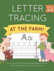 Letter Tracing at the Farm!: An Animal-Filled Preschool Alphabet Tracing and Handwriting Practice Workbook Cover Image