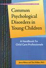 Common Psychological Disorders in Young Children: A Handbook for Early Childhood Professionals (Redleaf Professional Library) By Jenna Bilmes, Tara Welker Cover Image