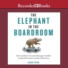The Elephant in the Boardroom: How Leaders Use and Manage Conflict to Reach Greater Levels of Success Cover Image
