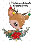 Christmas Animals Coloring Books: Animal Illustration and Heart Warming Holiday Scenes for Stress Relief and Relaxation By Masab Press House Cover Image