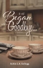 It All Began with a Goodbye By Robin L. R. Kellogg Cover Image