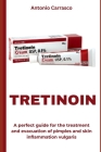 Tretinoin: A perfect guide for the treatment and evacuation of pimples and skin inflammation vulgaris Cover Image