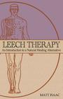 Leech Therapy: an introduction to a natural healing alternative By Matt Isaac Cover Image