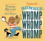 Squeak, Rumble, Whomp! Whomp! Whomp!: A Sonic Adventure By Wynton Marsalis, Paul Rogers (Illustrator) Cover Image