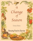 A Change of Season - Growing Food to Survive Cover Image
