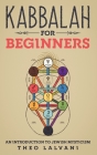 Kabbalah for Beginners: An Introduction to Jewish Mysticism By Theo Lalvani Cover Image