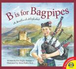 B Is for Bagpipes: A Scotland Alphabet (Av2 Fiction Readalong 2017) By Eve Begley Kiehm Cover Image