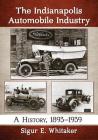 The Indianapolis Automobile Industry: A History, 1893-1939 By Sigur E. Whitaker Cover Image