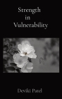 Strength in Vulnerability By Deviki Patel Cover Image