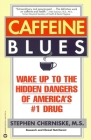 Caffeine Blues: Wake Up to the Hidden Dangers of America's #1 Drug By Stephen Cherniske, MS Cover Image