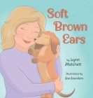 Soft Brown Ears By Lynn Matchett, Zoe Saunders (Illustrator) Cover Image