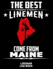 The Best Linemen Come From Maine Lineman Log Book: Great Logbook Gifts For Electrical Engineer, Lineman And Electrician, 8.5 X 11, 120 Pages White Pap Cover Image