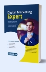 Digital Marketing Expert: A Comprehensive Guide to Thriving in the Ever-Evolving Landscape
