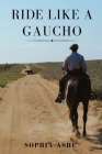 Ride Like a Gaucho By Sophia Ashe Cover Image
