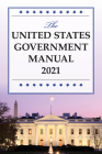 The United States Government Manual 2021 By National Archives and Records Administra (Editor) Cover Image