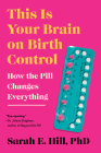 This Is Your Brain on Birth Control: How the Pill Changes Everything Cover Image