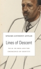 Lines of Descent: W. E. B. Du Bois and the Emergence of Identity (W. E. B. Du Bois Lectures) By Kwame Anthony Appiah Cover Image