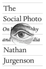 The Social Photo: On Photography and Social Media By Nathan Jurgenson Cover Image
