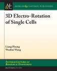 3D Electro-Rotation of Single Cells (Synthesis Lectures on Biomedical Engineering) By Liang Huang, Wenhui Wang Cover Image