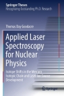 Applied Laser Spectroscopy for Nuclear Physics: Isotope Shifts in the Mercury Isotopic Chain and Laser Ion Source Development (Springer Theses) By Thomas Day Goodacre Cover Image