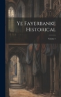 Ye Fayerbanke Historical; Volume 1 By Anonymous Cover Image