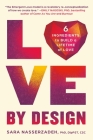 Love by Design: 6 Ingredients to Build a Lifetime of Love By Dr. Sara Nasserzadeh Cover Image